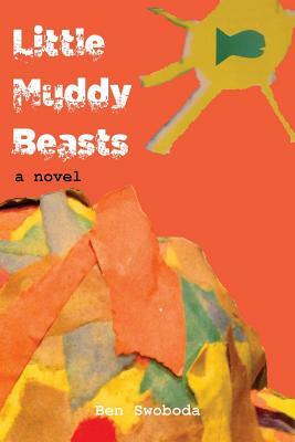 Little Muddy Beasts by Ben Swoboda