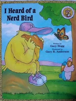 I Heard of a Nerd Bird by Gary Hogg