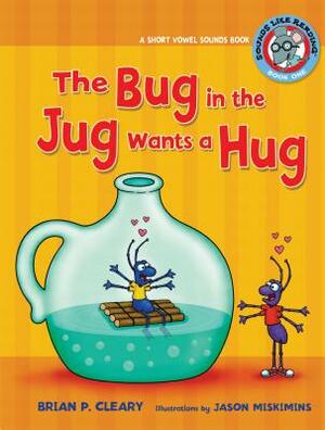 #1 the Bug in the Jug Wants a Hug: A Short Vowel Sounds Book by Brian P. Cleary