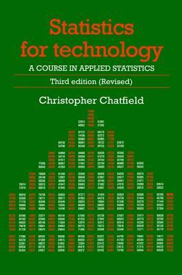 Statistics for Technology: A Course in Applied Statistics, Third Edition by Chris Chatfield