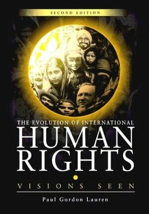 The Evolution of International Human Rights: Visions Seen by Paul Gordon Lauren