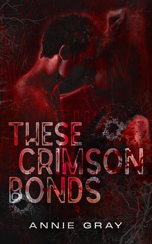 These Crimson Bonds by Annie Gray