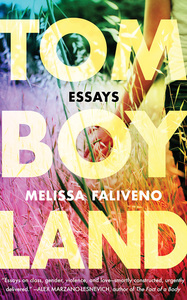 Tomboyland: Essays by Melissa Faliveno