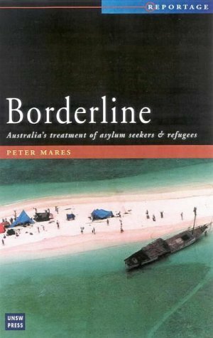 Borderline: Australia's Treatment of Refugees and Asylum Seekers by Peter Mares
