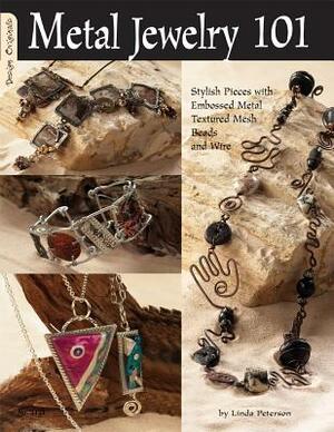 Metal Jewelry 101: Stylized Pieces with Embossed Metal, Textured Mesh Beads, and Wire by Linda Peterson
