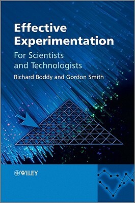 Effective Experimentation: For Scientists and Technologists by Gordon Smith, Richard Boddy