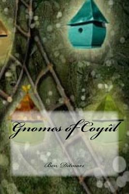 Gnomes of Coyul: The Crystal Staff by Ben Ditmars