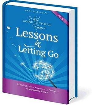 Who's Going To Stop Us Now? Lessons In Letting Go by Christie Echeverri, Meri Har-Gil, Ilana Coristine