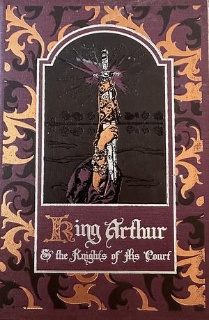 King Arthur and the Knights of His Court by Howard Pyle, Thomas Malory, Alfred W. Pollard