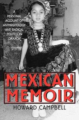 Mexican Memoir: A Personal Account of Anthropology and Radical Politics in Oaxaca by Howard Campbell