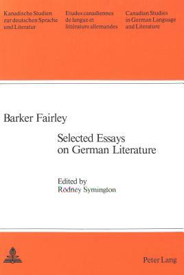 Barker Fairley: Selected Essays on German Literature by Barker Fairley