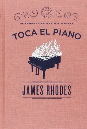 Toca el piano by James Rhodes, Ismael Attrache, David De Las Heras