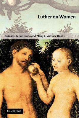 Luther on Women: A Sourcebook by Merry E. Wiesner-Hanks, Susan C. Karant-Nunn