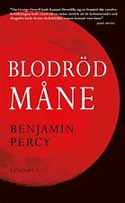 Blodröd måne by Benjamin Percy