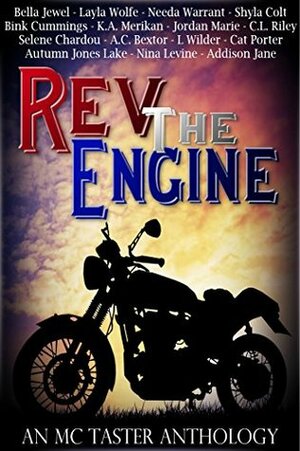 Rev the Engine (An MC Taster Anthology) by Addison Jane, Cat Porter, Jordan Marie, Selene Chardou, L. Wilder, Needa Warrant, Nina Levine, Autumn Jones Lake, C.L. Riley, Bella Jewel, A.C. Bextor, Layla Wolfe, Shyla Colt, Bink Cummings, K.A. Merikan