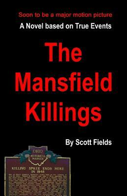The Mansfield Killings: A Novel Based on True Events by Scott Fields