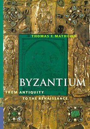 Byzantium from Antiquity to the Renaissance (Perspectives) (Trade Version) by Thomas F. Mathews