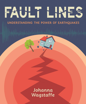 Fault Lines: Understanding the Power of Earthquakes by Johanna Wagstaffe