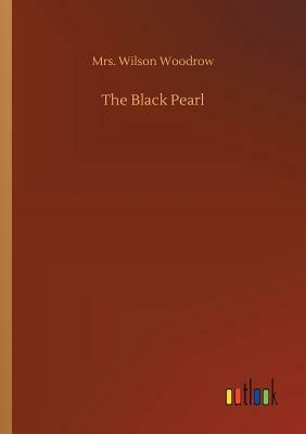 The Black Pearl by Mrs Wilson Woodrow