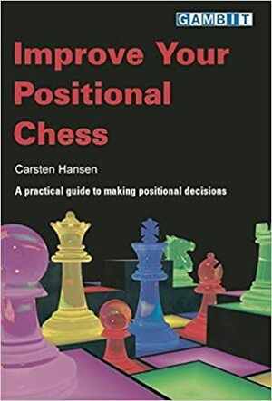 Improve Your Positional Chess by Carsten Hansen