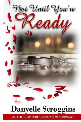 Not Until You're Ready by Danyelle Scroggins