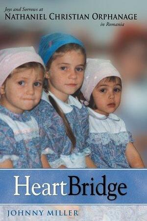 HeartBridge: Joys And Sorrows At Nathaniel Christian Orphanage In Romania by Johnny Miller