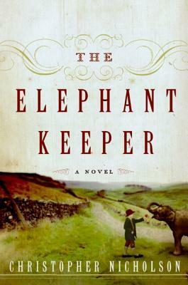 The Elephant Keeper: A Novel by Christopher Nicholson