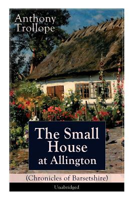 The Small House at Allington (Chronicles of Barsetshire) - Unabridged: Romantic Classic by Anthony Trollope