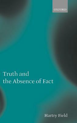 Truth and the Absence of Fact by Hartry Field