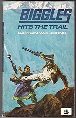 Biggles Hits the Trail by W.E. Johns