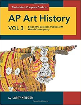 The Insider's Complete Guide AP Art History: Beyond the European Tradition with Global Contemporary by Larry Krieger