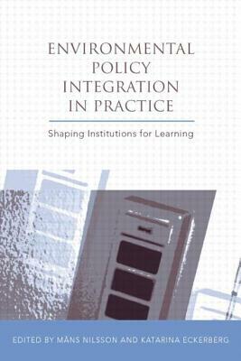 Environmental Policy Integration in Practice: Shaping Institutions for Learning by 