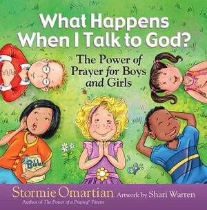 What Happens When I Talk to God?: The Power of Prayer for Boys and Girls by Stormie Omartian