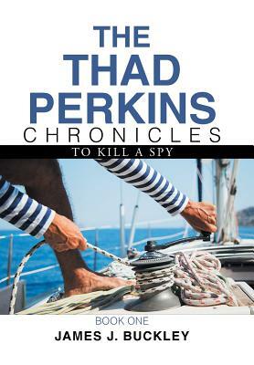 The Thad Perkins Chronicles: Book One by James J. Buckley