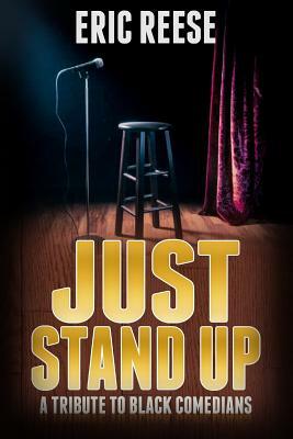 Just Stand Up: A Tribute to Black Comedians by Eric Reese