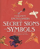 Element Encyclopedia Of Secret Signs And Symbols The Ultimate A Z Guide From Alchemy To The Zodiac by Adele Nozedar