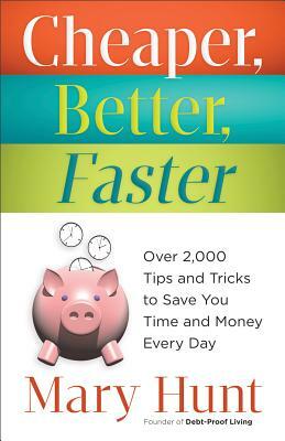 Cheaper, Better, Faster: Over 2,000 Tips and Tricks to Save You Time and Money Every Day by Mary Hunt