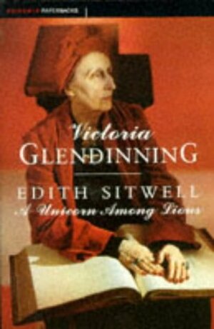 Edith Sitwell A Unicorn Among Lions by Victoria Glendinning