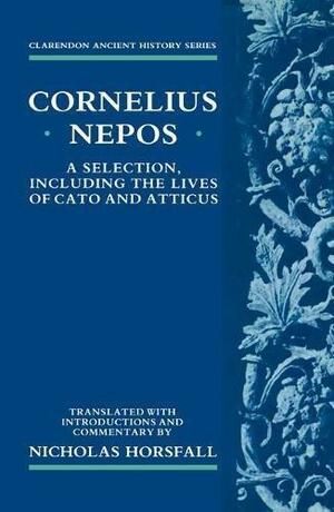 Cornelius Nepos: A Selection, Including the Lives of Cato and Atticus by Cornelius Nepos