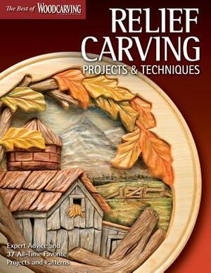 Relief Carving Projects & Techniques (Best of Wci): Expert Advice and 37 All-Time Favorite Projects and Patterns by Editors of Woodcarving Illustrated