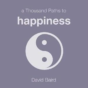 A Thousand Paths to Happiness by Wendy Butler, David Baird