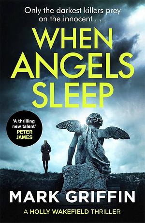 When Angels Sleep: A Heart-Racing, Twisty Serial Killer Thriller by Mark Griffin