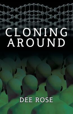 Cloning Around by Dee Rose