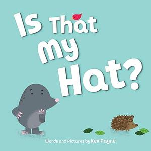 Is That My Hat? by Kevin Payne, Kevin Payne