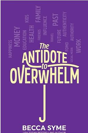 The Antidote to Overwhelm by Becca Syme