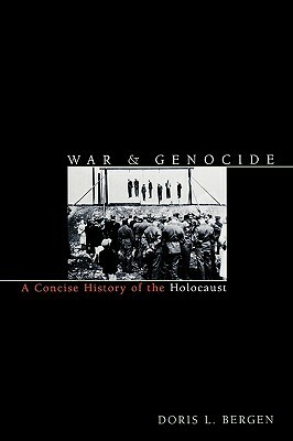 War and Genocide: A Concise History of the Holocaust by Doris L. Bergen