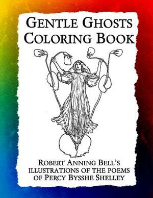 Gentle Ghosts Coloring Book: Robert Anning Bell's illustrations of the poems of Percy Bysshe Shelley by Frankie Bow