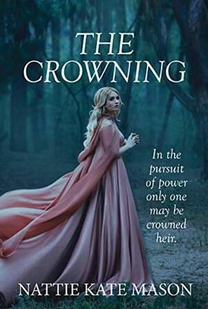 The Crowning: Book 1 by Nattie Kate Mason