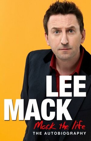 Mack the Life: The Autobiography by Lee Mack