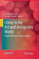 Crime in the Art and Antiquities World: Illegal Trafficking in Cultural Property by Stefano Manacorda, Duncan Chappell